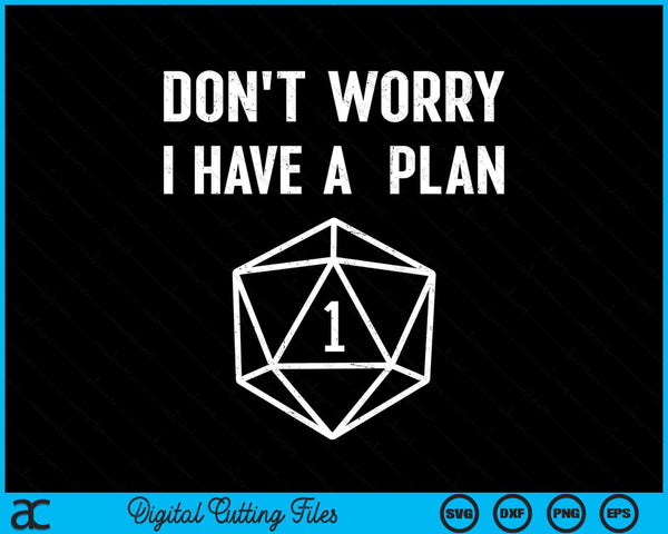 Maak je geen zorgen, ik heb een plan Grappige D20 RPG SVG PNG digitale afdrukbare bestanden