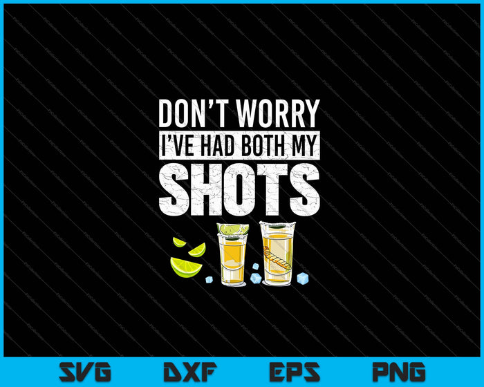 Don't worry I've had both my shots Funny Vaccination Tequila SVG PNG Cutting Printable Files