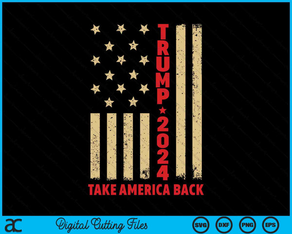 Donald Trump 2024 Take America Back American Flag (On Back) SVG PNG Digital Printable Files
