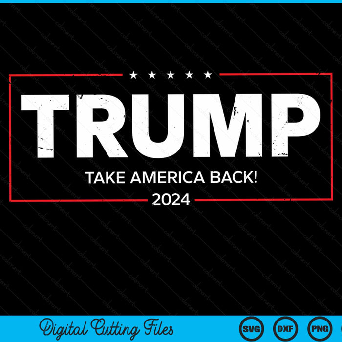Donald Trump 2024 Take America Back Election - The Return SVG PNG Digital Cutting File