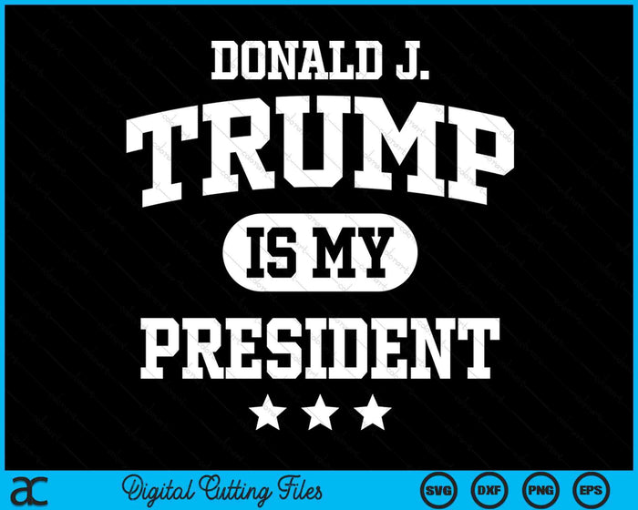 Donald Trump Is My President SVG PNG Digital Printable Files