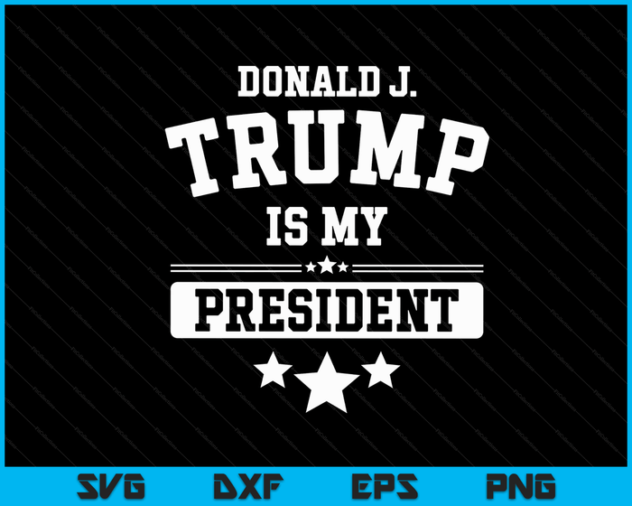 Donald Trump Is My President SVG PNG Digital Cutting Files
