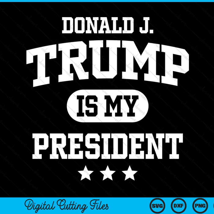 Donald Trump Is My President SVG PNG Digital Printable Files