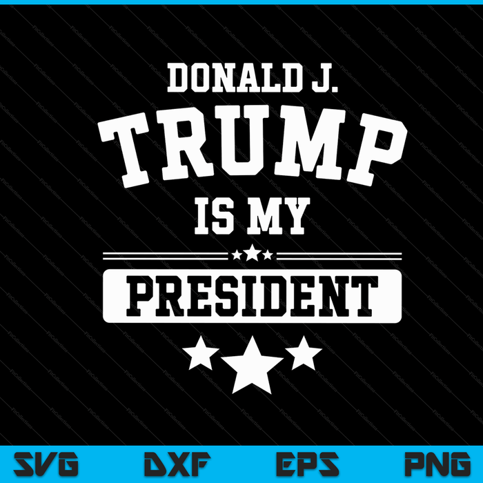 Donald Trump Is My President SVG PNG Digital Cutting Files