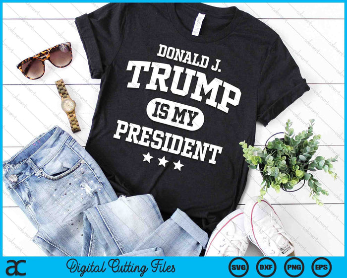 Donald Trump Is My President SVG PNG Digital Printable Files