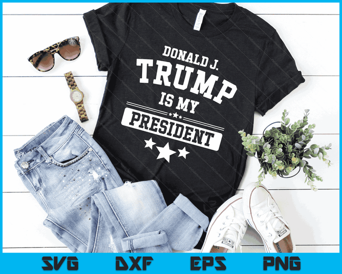 Donald Trump Is My President SVG PNG Digital Cutting Files