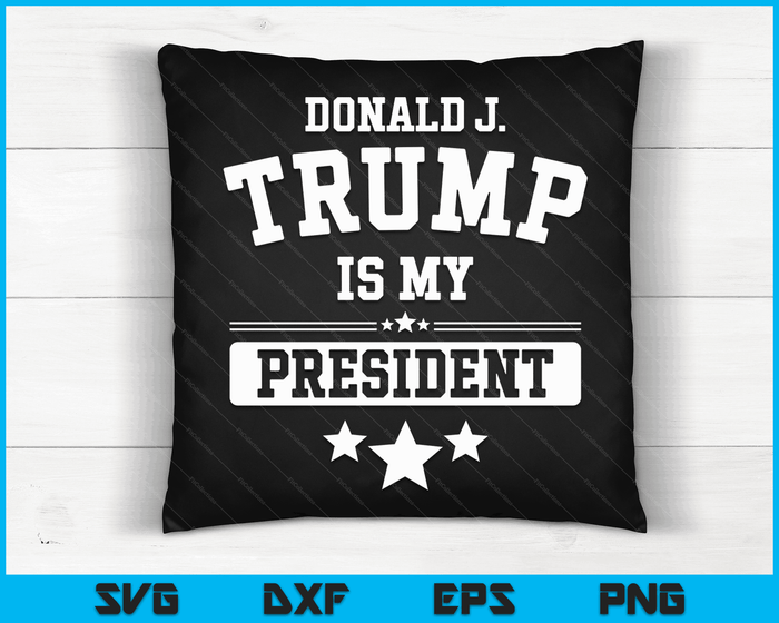 Donald Trump Is My President SVG PNG Digital Cutting Files