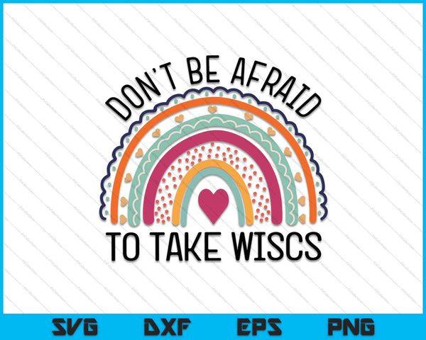 Dont Be Afraid To Take Wisc School Psychologist Rainbow SVG PNG Digital Cutting Files
