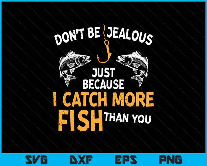 Dont Be Jealous Fishing Funny Fisherman Angler SVG PNG Digital Printable Files