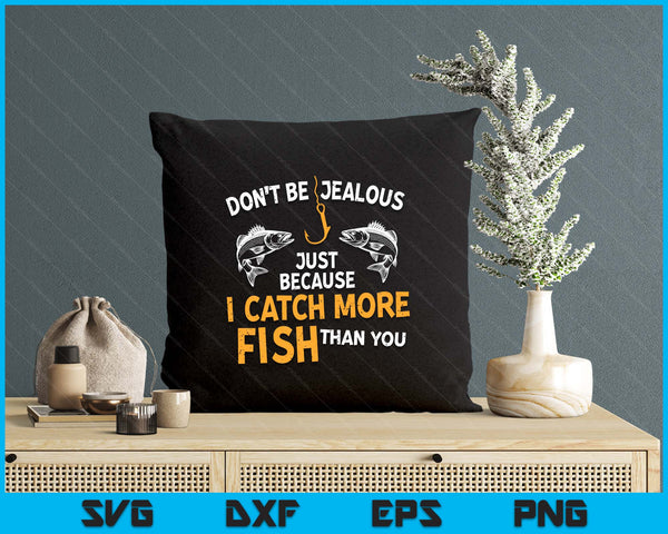 Dont Be Jealous Fishing Funny Fisherman Angler SVG PNG Digital Printable Files