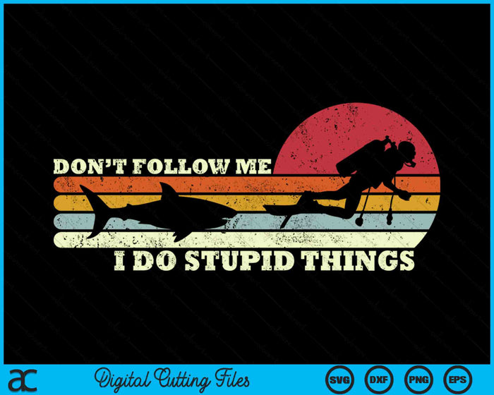 Dont Follow Me I Do Stupid Things Scuba Diving SVG PNG Digital Printable Files