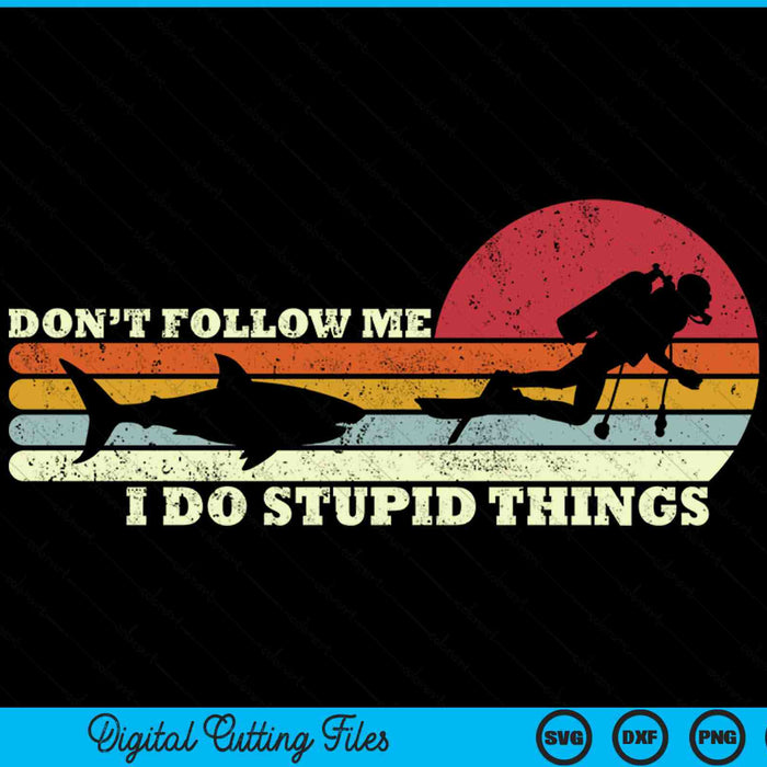 Dont Follow Me I Do Stupid Things Scuba Diving SVG PNG Digital Printable Files
