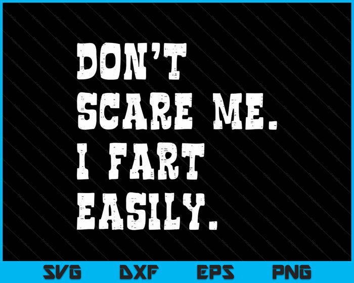 Don't Scare Me I Fart Easily Funny Saying Joke SVG PNG Digital Printable Files