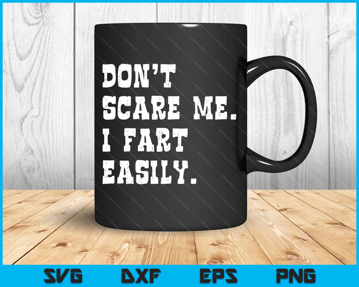 Don't Scare Me I Fart Easily Funny Saying Joke SVG PNG Digital Printable Files