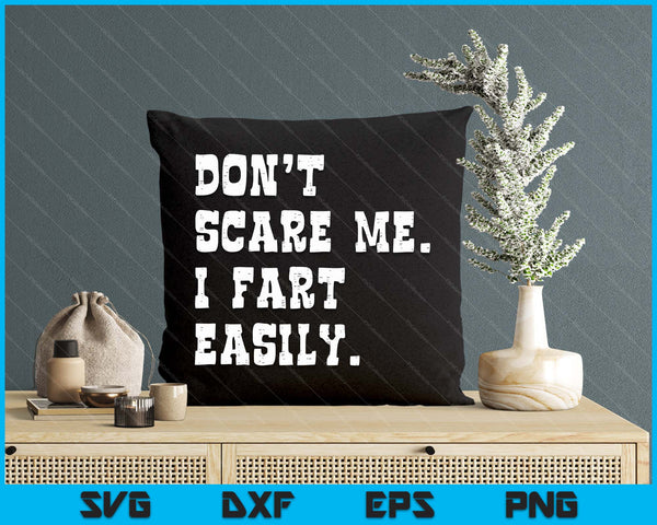 Don't Scare Me I Fart Easily Funny Saying Joke SVG PNG Digital Printable Files