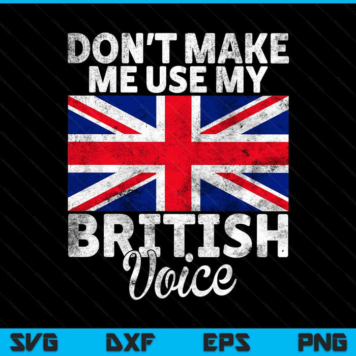 Dont make me use my British voice British SVG cut file