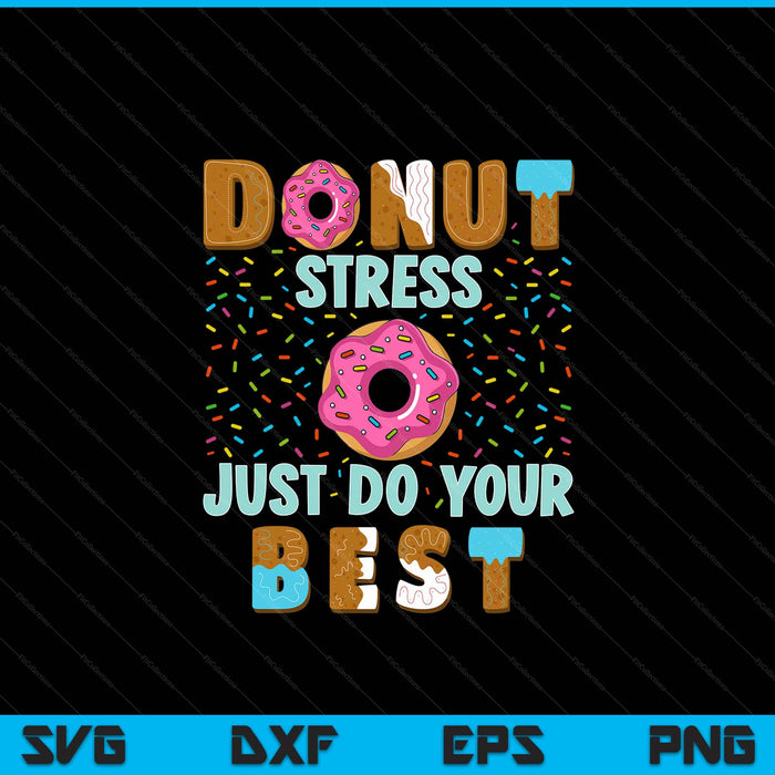 Donut Stress Just Do Your Best Funny Teachers Testing Day SVG PNG Digital Cutting Files