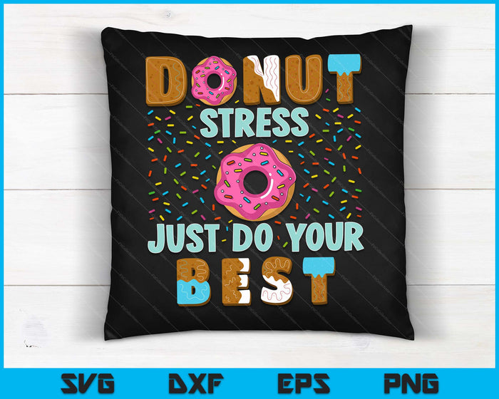 Donut Stress doe gewoon je best grappige leraren testdag SVG PNG digitale snijbestanden