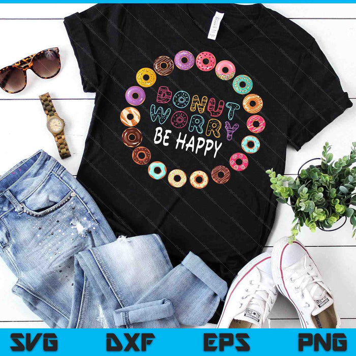 Donut Worry Be Happy Funny SVG PNG Digital Printable Files