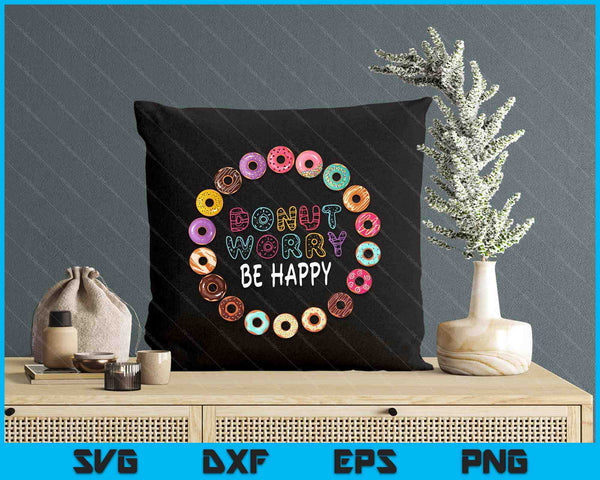 Donut Worry Be Happy Funny SVG PNG Digital Printable Files