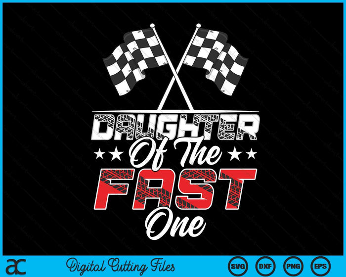 Doughter Of The Fast One First Birthday Racing Car Family SVG PNG Digital Printable Files