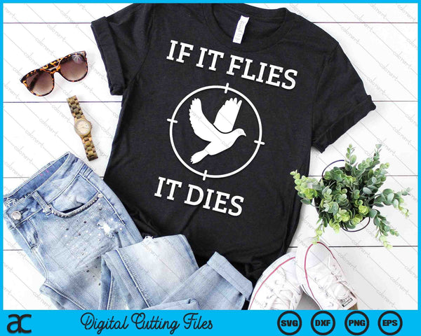 Dove Hunting If It Flies It Dies SVG PNG Digital Cutting Files