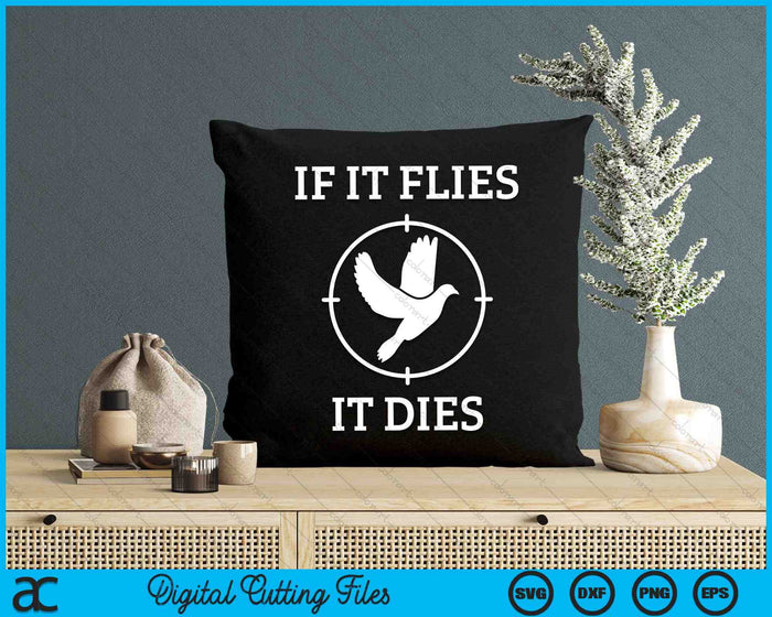 Dove Hunting If It Flies It Dies SVG PNG Digital Cutting Files