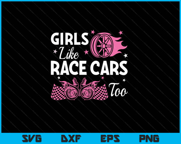 Drag Racing Race Car Girls Like Race Cars Too SVG PNG Digital Printable Files