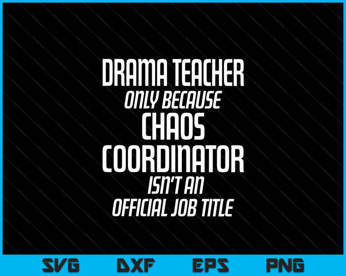 Drama Teacher Chaos Coordinator Theater Theatre SVG PNG Digital Cutting Files