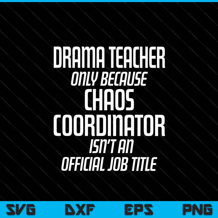 Drama teacher chaos coordinator theater theatre SVG cut file