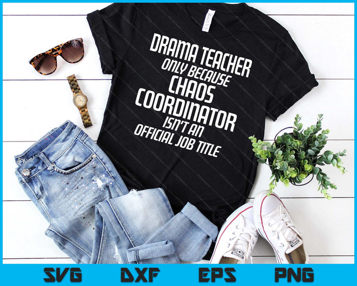 Drama Teacher Chaos Coordinator Theater Theatre SVG PNG Digital Cutting Files