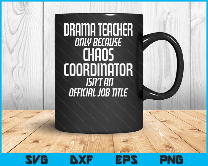 Drama Teacher Chaos Coordinator Theater Theatre SVG PNG Digital Cutting Files