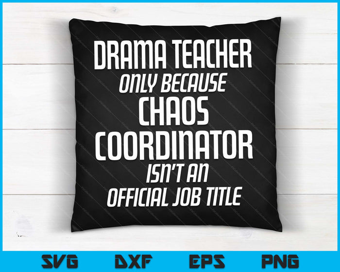 Drama Teacher Chaos Coordinator Theater Theatre SVG PNG Digital Cutting Files