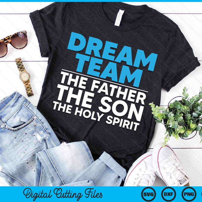 Dream Team The Father The Son The Holy Spirit Jesus SVG PNG Digital Cutting Files