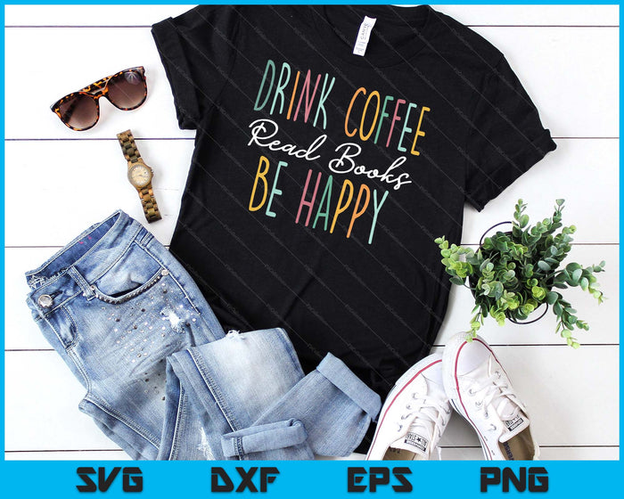 Drink Coffee Read Books Be Happy SVG PNG Digital Cutting File