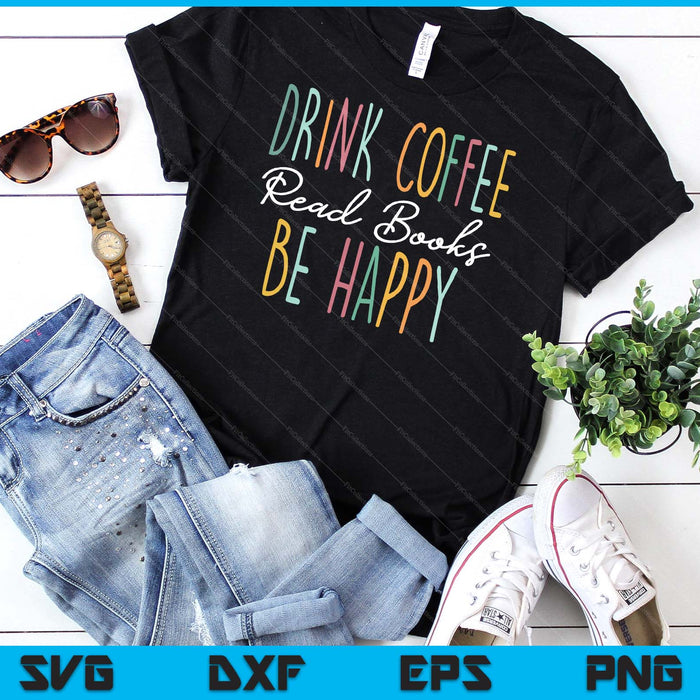 Drink Coffee Read Books Be Happy SVG PNG Digital Cutting File