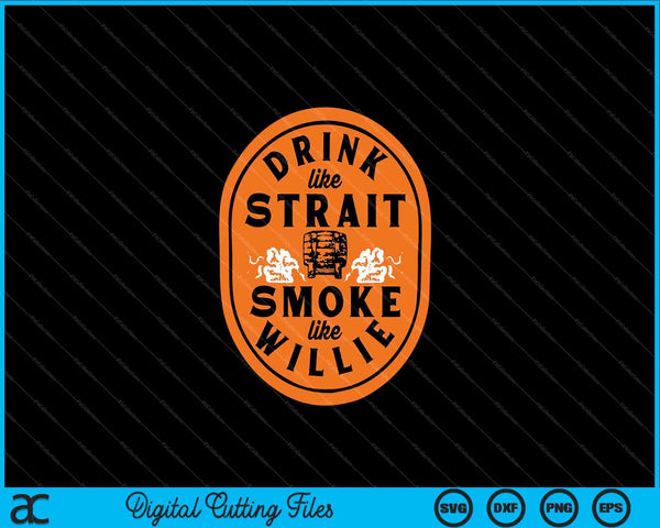 Drink Like Strait Smoke Like Willie SVG PNG Digital Cutting Files