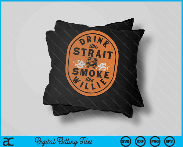 Drink Like Strait Smoke Like Willie SVG PNG Digital Cutting Files