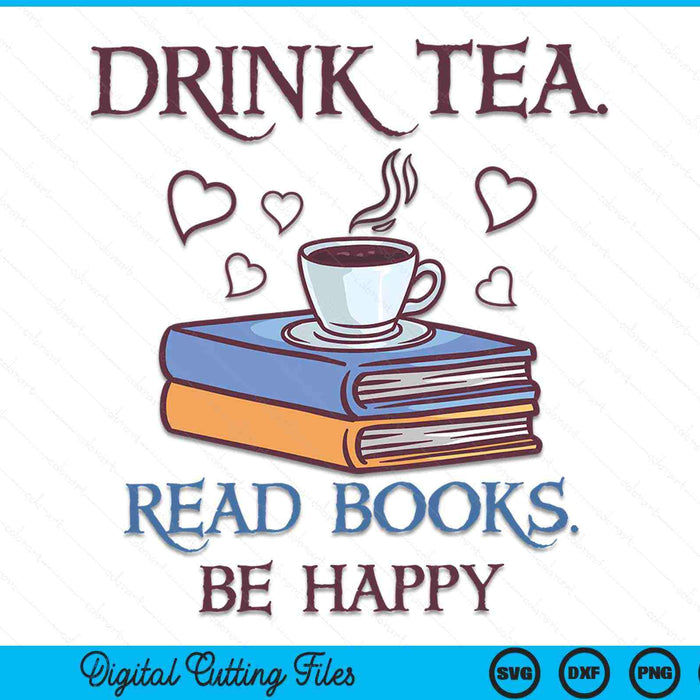 Drink tea read books be happy geeky book worm SVG PNG cut file for Cricut