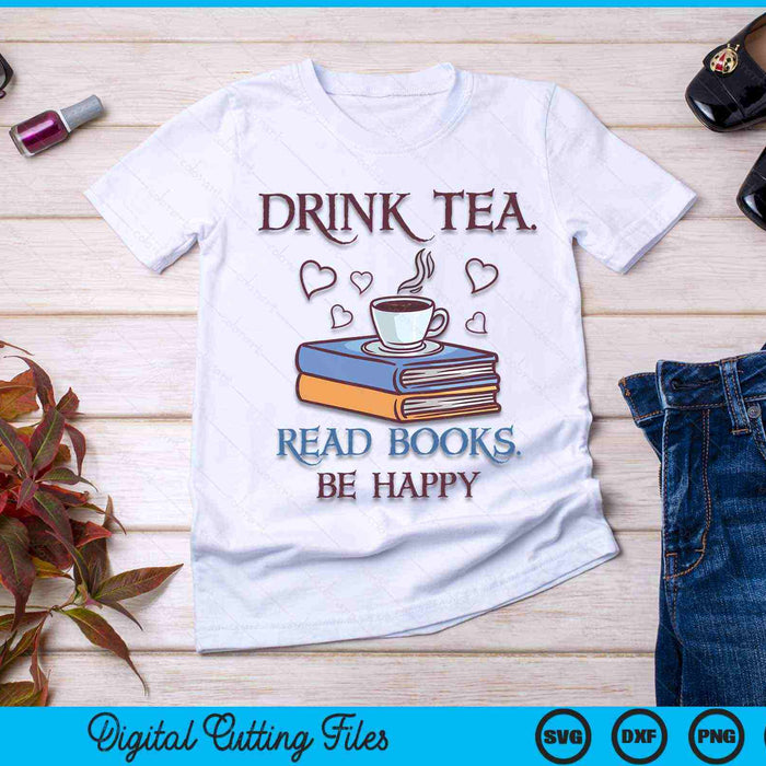 Drink Tea Read Books Be Happy Geeky Book Worm SVG PNG Digital Printable Files