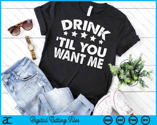 Drink Til You Want Me Funny Matching Couple SVG PNG Digital Cutting Files