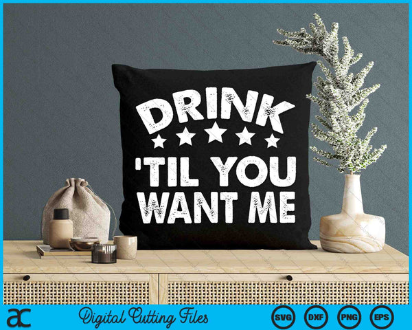 Drink Til You Want Me Funny Matching Couple SVG PNG Digital Cutting Files