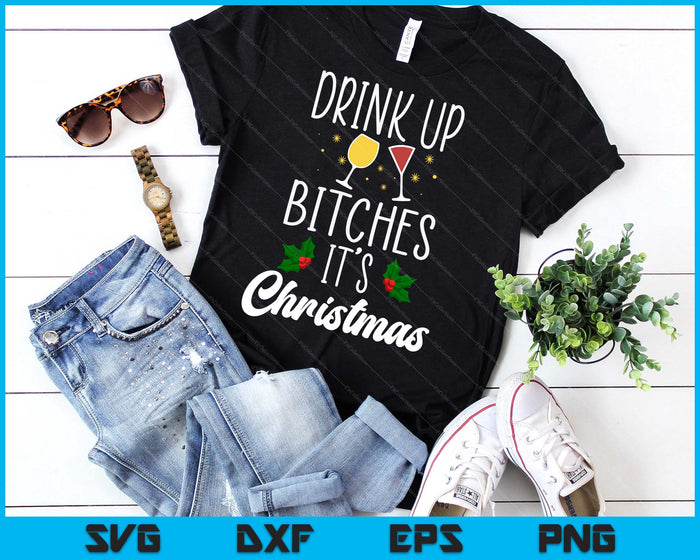 Drink Up Bitches It's Christmas Adult Humor Xmas Wine SVG PNG Digital Printable Files