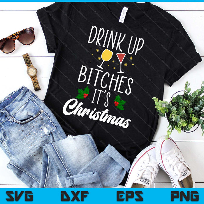 Drink Up Bitches It's Christmas Adult Humor Xmas Wine SVG PNG Digital Printable Files