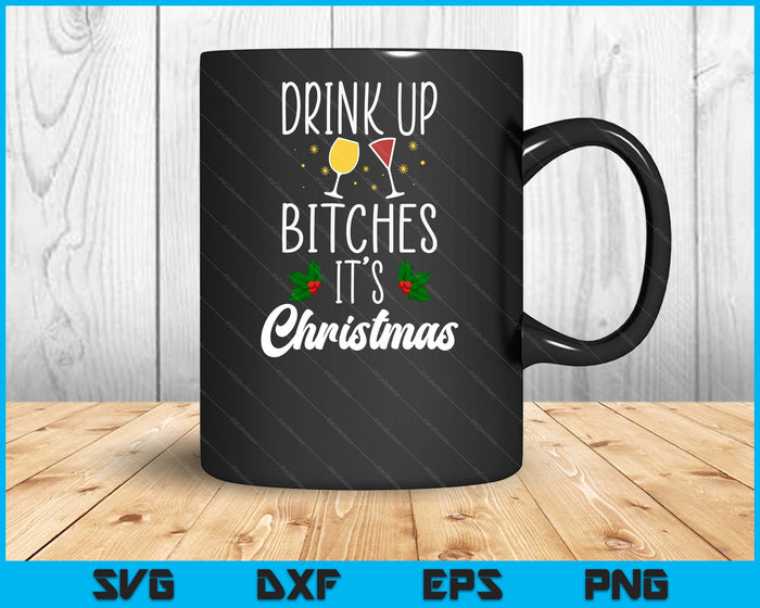 Drink Up Bitches It's Christmas Adult Humor Xmas Wine SVG PNG Digital Printable Files