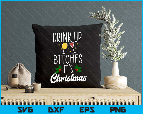 Drink Up Bitches It's Christmas Adult Humor Xmas Wine SVG PNG Digital Printable Files