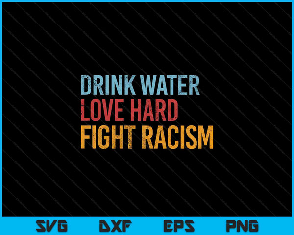 Drink Water Love Hard Fight Racism Vintage SVG PNG Digital Printable Files