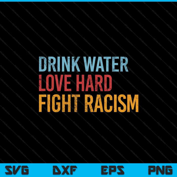 Drink water love hard fight racism vintage SVG cut file