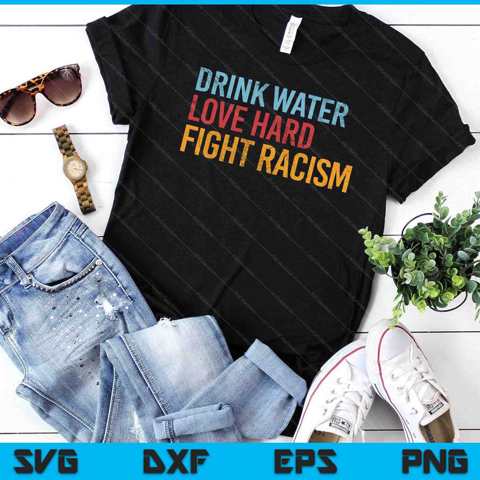 Drink Water Love Hard Fight Racism Vintage SVG PNG Digital Printable Files