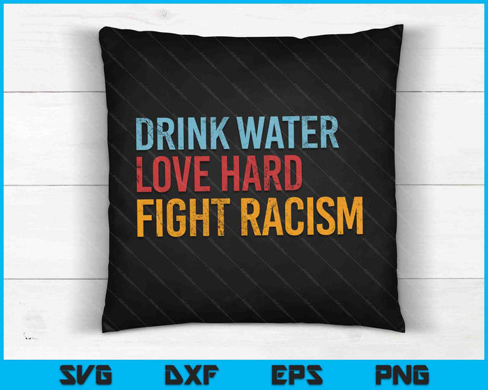 Drink Water Love Hard Fight Racism Vintage SVG PNG Digital Printable Files